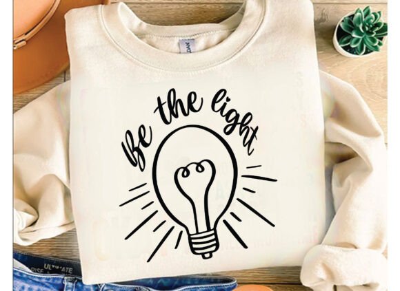 Be the Light SVG: Graphics for T-Shirt Designs