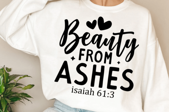 Beauty from Ashes Shirt Graphics & T-Shirt Designs