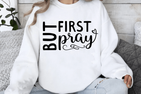 But First Pray SVG: Graphics for T-Shirt Designs