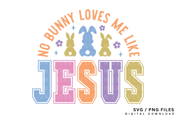 Easter SVG No Bunny Loves Me Like Jesus Graphics