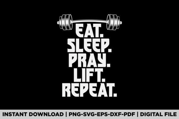 Eat Sleep Pray Lift Repeat Graphics for T-Shirt Designs