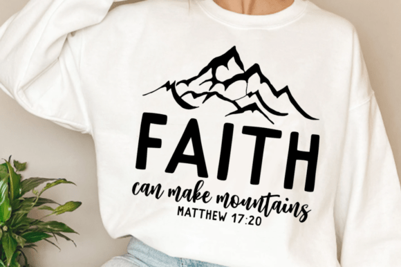 Faith Can Move Mountains SVG: Graphics & T-Shirt Designs
