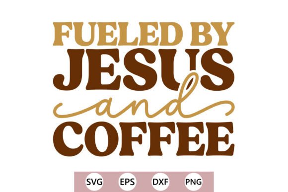 Fueled by Jesus and Coffee SVG: Graphics & T-Shirt Designs
