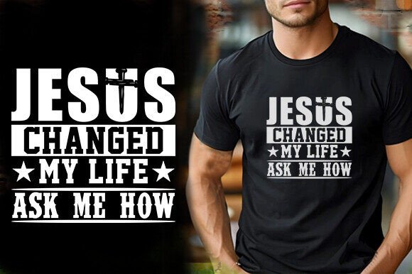 Jesus Changed My Life Ask Me How Graphics