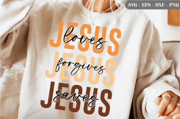 Jesus Loves Forgives Saves SVG: Faith Graphics & T-Shirt Designs