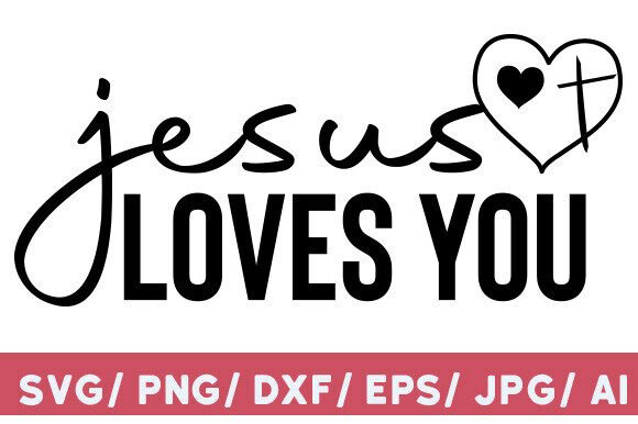 Jesus Loves You SVG & PNG Graphics for T-Shirt Designs