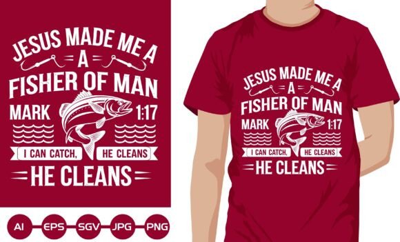 Jesus Made Me a Fisher of Man Graphics & T-Shirt Designs