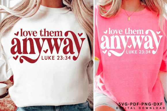 Love Them Anyway Graphics: Christian T-Shirt Designs