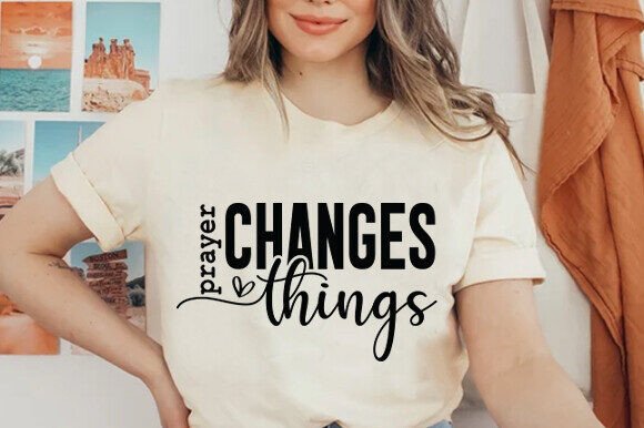 Prayer Changes Things SVG: Graphics & T-Shirt Designs
